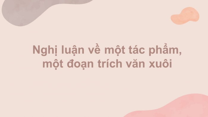 Giáo án điện tử Ngữ văn 12 bài: Nghị luận về một tác phẩm, một đoạn trích văn xuôi