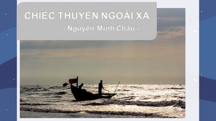 Giáo án điện tử Ngữ văn 12 bài: Chiếc thuyền ngoài xa