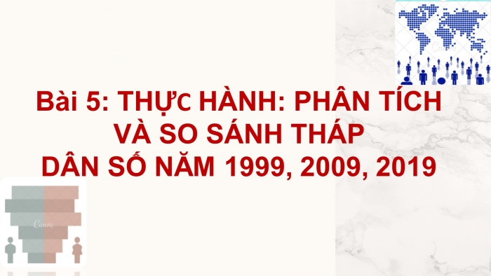 Giáo án điện tử địa lí 9 bài 5: Thực hành - Phân tích và so sánh tháp dân số năm 1999, 2009, 2019