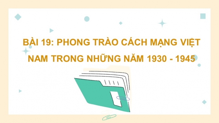 Giáo án điện tử lịch sử 9 bài 19: Phong trào cách mạng Việt Nam trong những năm 1930 - 1945