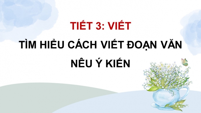 Giáo án điện tử Tiếng Việt 4 kết nối Bài 2 Viết: Tìm hiểu các viết đoạn văn nêu ý kiến