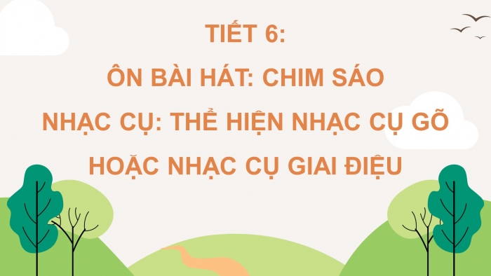 Giáo án điện tử Âm nhạc 4 kết nối Tiết 6: Ôn bài hát: Chim sáo; Nhạc cụ: Thể hiện nhạc cụ gõ, nhạc cụ giai điệu