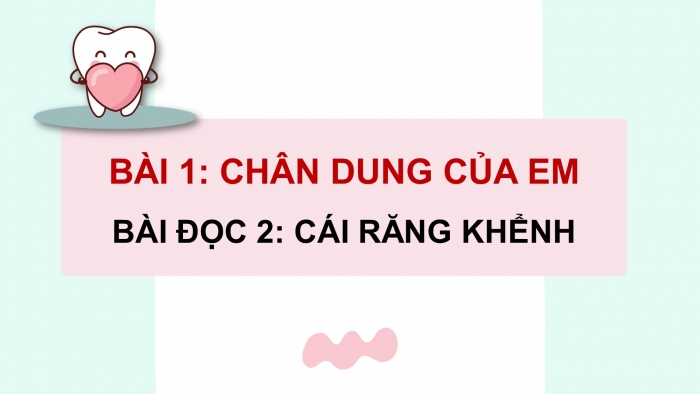 Giáo án điện tử Tiếng Việt 4 cánh diều Bài 1 Đọc 2: Cái răng khểnh