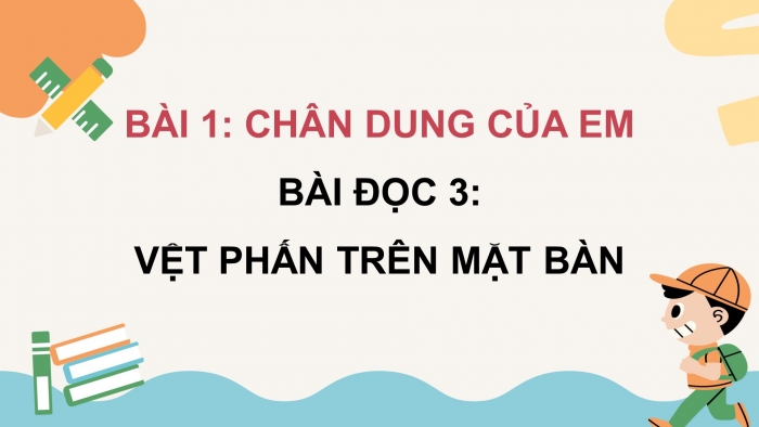 Giáo án điện tử Tiếng Việt 4 cánh diều Bài 1 Đọc 3: Vệt phấn trên mặt bàn