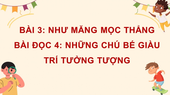 Giáo án điện tử Tiếng Việt 4 cánh diều Bài 3 Đọc 4: Những chú bé giàu trí tưởng tượng
