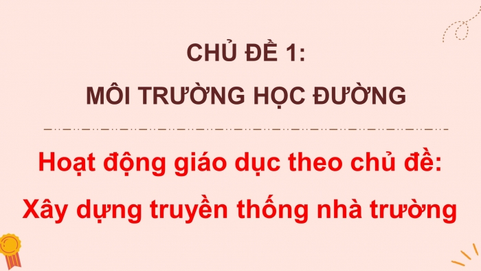 Giáo án điện tử HĐTN 8 cánh diều Chủ đề 1 - HĐGDTCĐ: Xây dựng truyền thống nhà trường