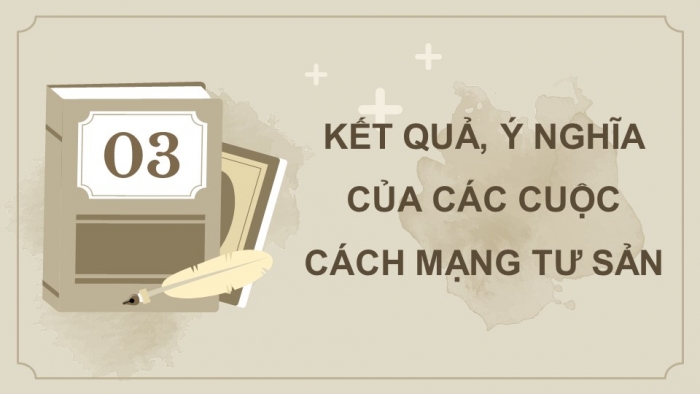 Giáo án điện tử Lịch sử 11 chân trời Bài 1: Một số vấn đề chung về cách mạng tư sản (P2)