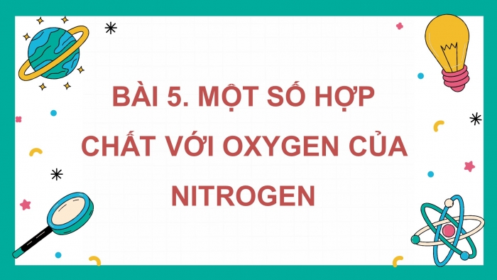 Giáo án điện tử Hoá học 11 chân trời Bài 5: Một số hợp chất với oxygen của nitrogen
