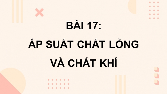 Giáo án điện tử KHTN 8 cánh diều Bài 17: Áp suất chất lỏng và chất khí