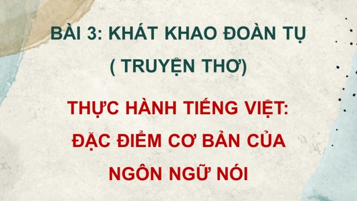 Giáo án điện tử Ngữ văn 11 chân trời Bài 3 TH tiếng Việt: Đặc điểm cơ bản của ngôn ngữ nói