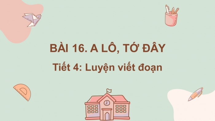 Giáo án điện tử tiếng việt 3 kết nối bài 16 tiết 4: A lô, tớ đây