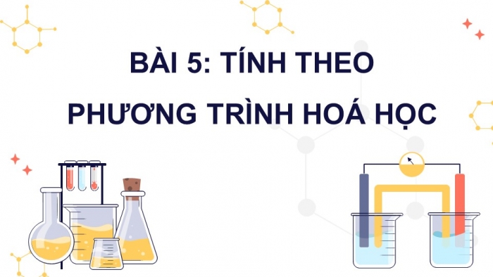 Giáo án điện tử KHTN 8 cánh diều Bài 5: Tính theo phương trình hoá học