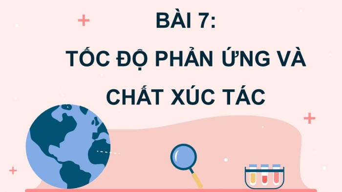 Giáo án điện tử KHTN 8 kết nối Bài 7: Tốc độ phản ứng và chất xúc tác