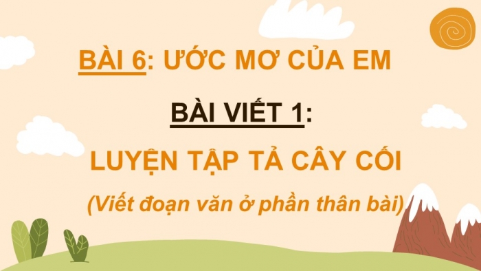 Giáo án điện tử Tiếng Việt 4 cánh diều Bài 6 Viết 1: Luyện tập tả cây cối