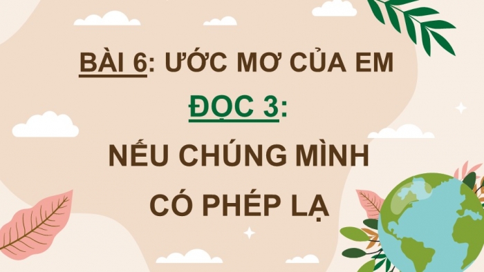 Giáo án điện tử Tiếng Việt 4 cánh diều Bài 6 Đọc 3: Nếu chúng mình có phép lạ