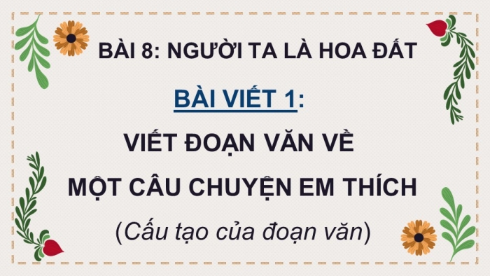 Giáo án điện tử Tiếng Việt 4 cánh diều Bài 8 Viết 1: Viết đoạn văn về một câu chuyện em thích