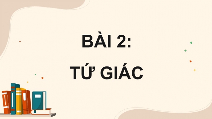 Giáo án điện tử Toán 8 cánh diều Chương 5 Bài 2: Tứ giác