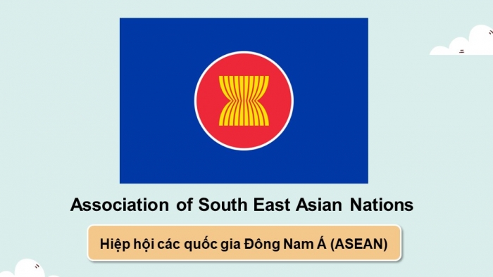 Giáo án điện tử Địa lí 11 chân trời Bài 13: Hiệp hội các quốc gia Đông Nam Á