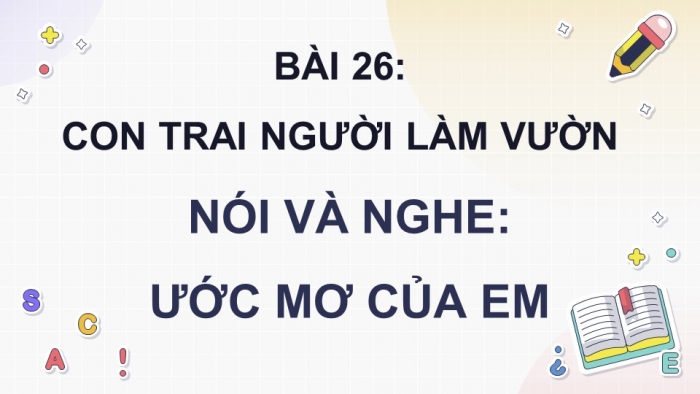 Giáo án điện tử Tiếng Việt 4 kết nối Bài 26 Nói và nghe Ước mơ của em