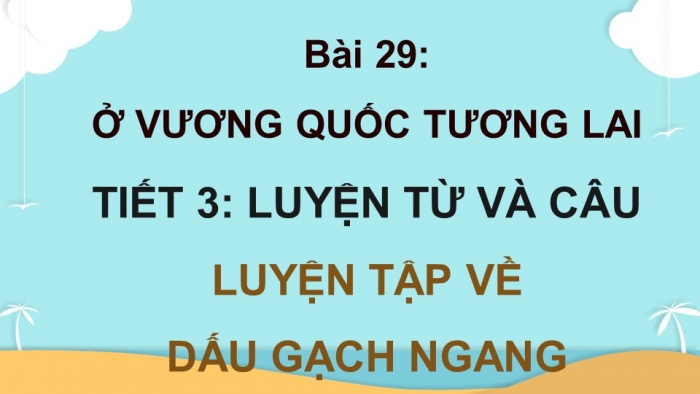 Giáo án điện tử Tiếng Việt 4 kết nối Bài 29 Luyện từ và câu Luyện tập về Dấu gạch ngang