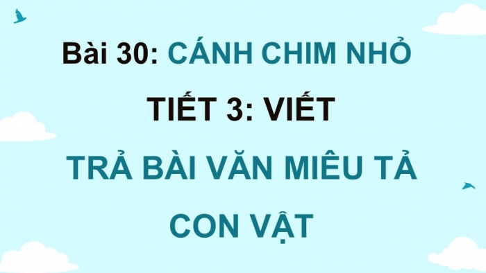 Giáo án điện tử Tiếng Việt 4 kết nối Bài 30 Viết Trả bài văn miêu tả con vật