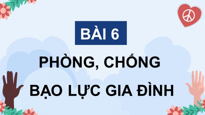 Giáo án điện tử Công dân 8 cánh diều Bài 6: Phòng, chống bạo lực gia đình