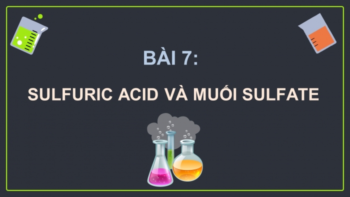 Giáo án điện tử Hoá học 11 cánh diều Bài 7: Sulfuric acid và muối sulfate