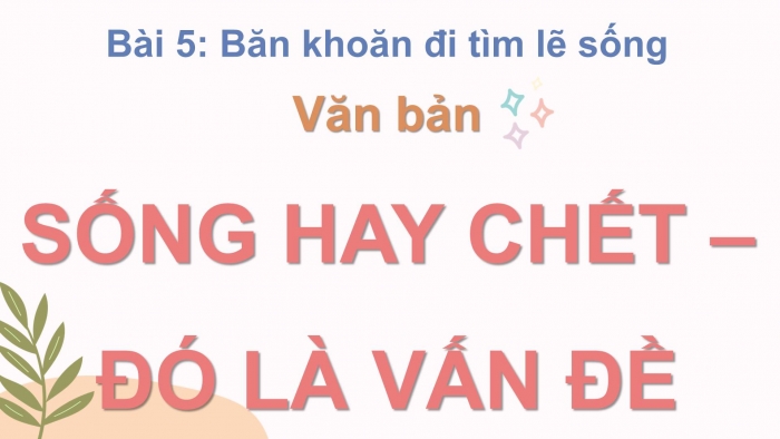 Giáo án điện tử Ngữ văn 11 chân trời Bài 5: Sống hay chết, đó là vấn đề