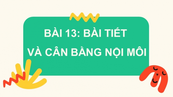 Giáo án điện tử Sinh học 11 chân trời Bài 13: Bài tiết và cân bằng nội môi