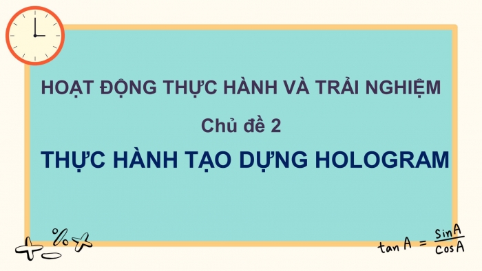 Giáo án điện tử Toán 8 cánh diều chủ đề 2: Thực hành tạo dựng hologram