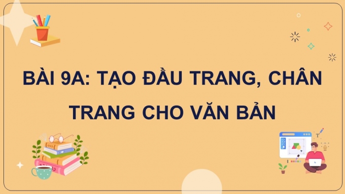 Giáo án điện tử Tin học 8 kết nối Bài 9a: Tạo đầu trang, chân trang cho văn bản