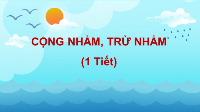 Giáo án điện tử bài 3: Cộng nhẩm, trừ nhẩm