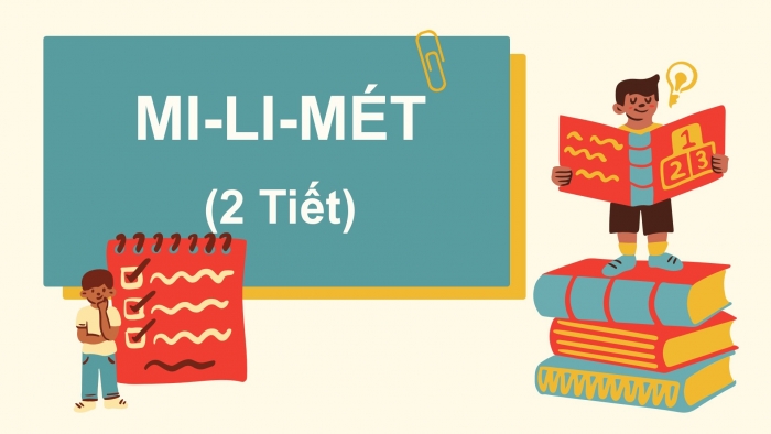 Giáo án điện tử bài 11: Mi  - li - mét ( 2 tiết)