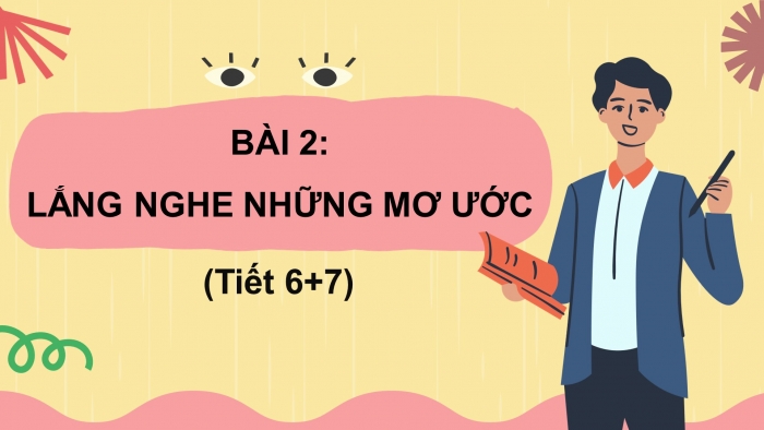 Giáo án điện tử bài 2: Lắng nghe những ước mơ ( tiết 6 + 7)