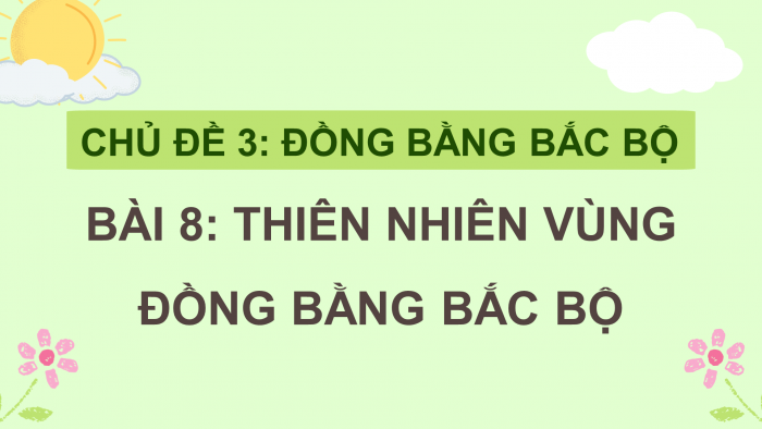 Giáo án điện tử Lịch sử và Địa lí 4 chân trời Bài 8: Thiên nhiên vùng Đồng bằng Bắc Bộ