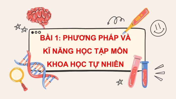 Giáo án điện tử KHTN 7 chân trời – Phần hóa học bài 1: Phương pháp và kĩ năng học tập môn khoa học tự nhiên