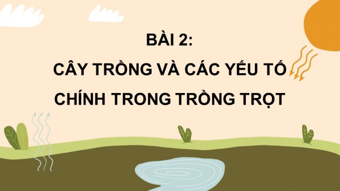 Giáo án điện tử công nghệ 10 – Trồng trọt kết nối bài 2: Cây trồng và các yếu tố chính trong trồng trọt