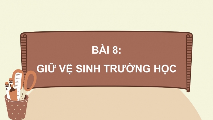 Giáo án điện tử tự nhiên và xã hội 3 cánh diều bài 8: Giữ vệ sinh trường học