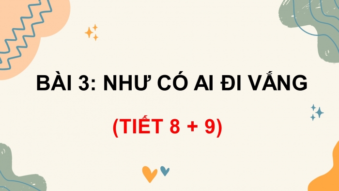 Giáo án điện tử tiếng việt 3 chân trời chủ đề 8 bài 3: Như có ai đi vắng (tiết 8 + 9)