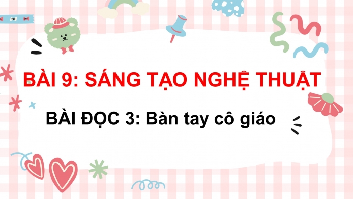 Giáo án điện tử tiếng việt 3 cánh diều bài 9: Bài đọc 3 - bàn tay cô giáo