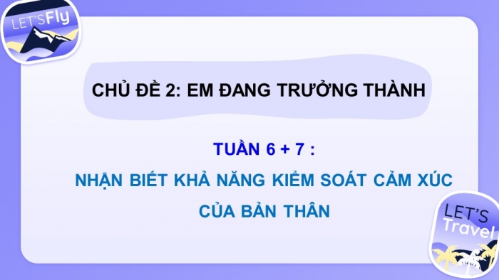 Giáo án điện tử HĐTN 7 cánh diều tuần 6 + 7: Nhận biết khả năng kiểm soát cảm xúc của bản thân