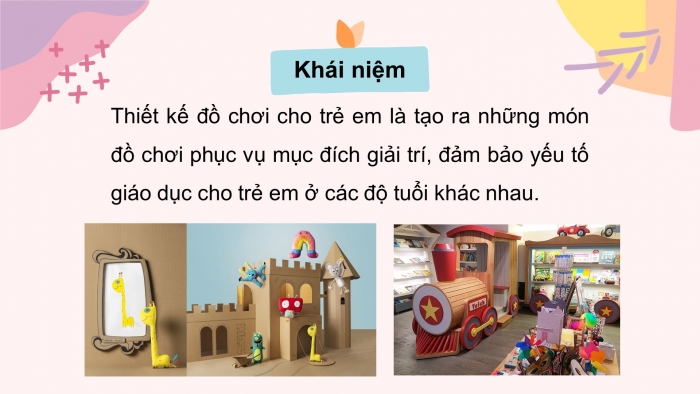 Giáo án điện tử mĩ thuật 10 kết nối bài 2: Thiết kế đồ chơi cho trẻ em bằng vật liệu có sẵn