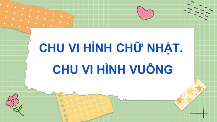 Giáo án điện tử toán 3 cánh diều bài: Chu vi hình chữ nhật, chu vi hình vuông