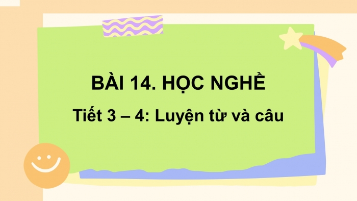 Giáo án điện tử tiếng việt 3 kết nối bài 14: Học nghề tiết 3 – 4 - Luyện từ và câu