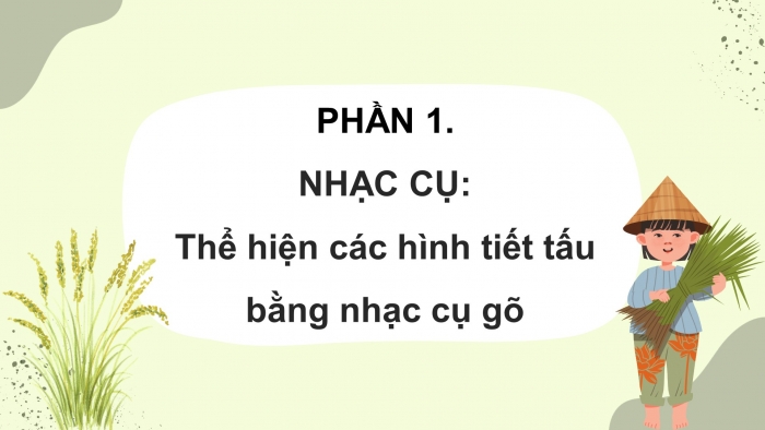 Giáo án điện tử âm nhạc 3 kết nối tiết 14: Nhạc cụ - Thể hiện các hình tiết tấu bằng nhạc cụ gõ . Ôn bài hát: Khúc nhạc trên nương xa.