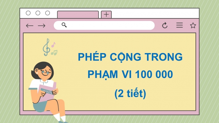 Giáo án điện tử toán 3 cánh diều bài: Phép cộng trong phạm vi 100 000 (2 tiết)