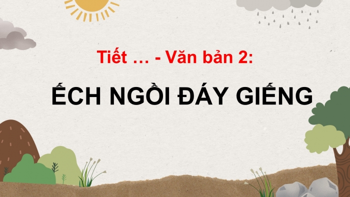 Giáo án điện tử ngữ văn 7 kết nối tiết: Văn bản 2: Ếch ngồi đáy giếng