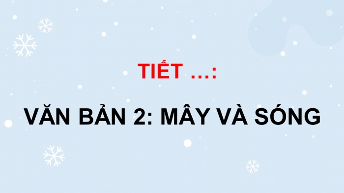 Giáo án điện tử ngữ văn 7 cánh diều tiết: Văn bản 2 - Mây và sóng