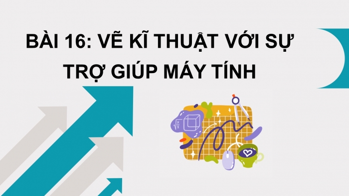 Giáo án điện tử công nghệ thiết kế 10 kết nối bài 16: Vẽ kĩ thuật với sự trợ giúp máy tính