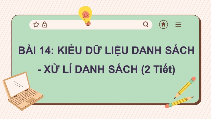 Giáo án điện tử tin học 10 cánh diều bài 14: Kiểu dữ liệu danh sách - xử lí danh sách (2 tiết)